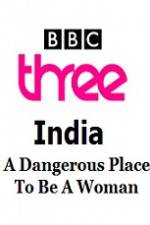 Watch India - A Dangerous Place To Be A Woman Vidbull