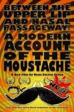 Watch Between the Upper Lip and Nasal Passageway A Modern Account of the Moustache Vidbull