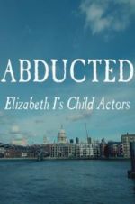 Watch Abducted: Elizabeth I\'s Child Actors Vidbull