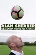 Watch Alan Shearer: Dementia, Football & Me Vidbull