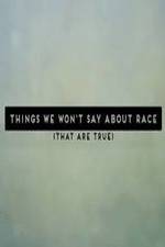 Watch Things We Won't Say About Race That Are True Vidbull