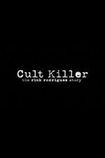 Watch Cult Killer: The Story of Rick Rodriguez Vidbull
