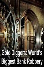 Watch Gold Diggers: The World's Biggest Bank Robbery Vidbull