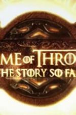 Watch Game of Thrones: The Story So Far Vidbull