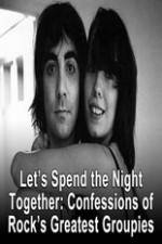 Watch Lets Spend The Night Together Confessions Of Rocks Greatest Groupies Vidbull