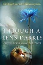 Watch Through a Lens Darkly: Grief, Loss and C.S. Lewis Vidbull