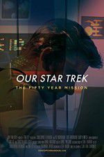 Watch Our Star Trek: The Fifty Year Mission Vidbull
