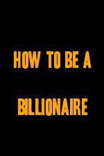 Watch How to Be a Billionaire Vidbull