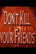Watch Dont Kill Your Friends Vidbull