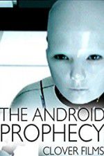 Watch The Android Prophecy Vidbull