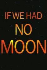 Watch If We Had No Moon Vidbull
