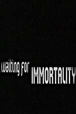 Watch Waiting for Immortality Vidbull