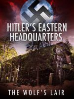 Watch Hitler\'s Eastern Headquarters: The Wolf\'s Lair (Short 2017) Vidbull