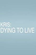 Watch Kris: Dying to Live Vidbull