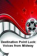 Watch Destination Point Luck: Voices from Midway Vidbull