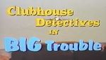 Watch Clubhouse Detectives in Big Trouble Vidbull