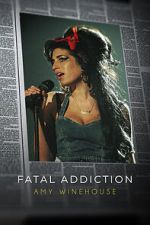 Watch Fatal Addiction: Amy Winehouse Vidbull