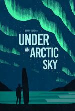 Watch Under an Arctic Sky (Short 2017) Vidbull