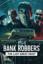 Watch Bank Robbers: The Last Great Heist Vidbull
