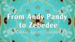 Watch From Andy Pandy to Zebedee: The Golden Age of Children\'s TV Vidbull