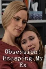 Watch Obsession: Escaping My Ex Vidbull