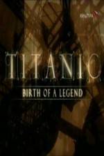 Watch Titanic Birth of a Legend Vidbull