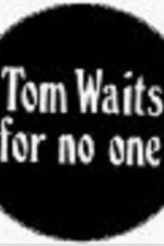 Watch Tom Waits for No One Vidbull