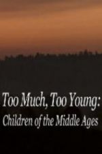 Watch Too Much, Too Young: Children of the Middle Ages Vidbull