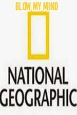 Watch National Geographic-Blow My Mind Vidbull