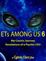 Watch ETs Among Us 6: My Cosmic Journey - Revelations of a Psychic CEO Vidbull