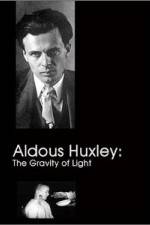Watch Aldous Huxley The Gravity of Light Vidbull