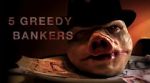 Watch 5 Greedy Bankers Vidbull
