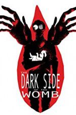 Watch The Dark Side of the Womb Vidbull