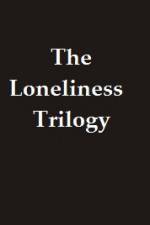 Watch The Lonliness Trilogy Vidbull