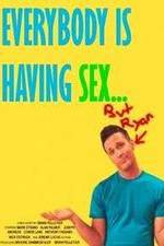 Watch Everybody Is Having Sex... But Ryan Vidbull