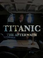 Watch Titanic: The Aftermath Vidbull
