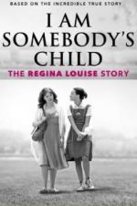 Watch I Am Somebody\'s Child: The Regina Louise Story Vidbull
