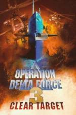 Watch Operation Delta Force 3 Clear Target Vidbull