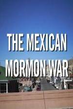 Watch The Mexican Mormon War Vidbull