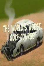 Watch The Worlds Worst Golf Course Vidbull