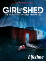 Watch Girl in the Shed: The Kidnapping of Abby Hernandez Vidbull
