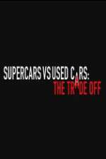 Watch Super Cars v Used Cars: The Trade Off Vidbull