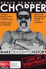 Watch Heath Franklins: Chopper Make Deadshits History - Live at  Pentridge Vidbull