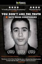 Watch You Dont Like the Truth 4 Days Inside Guantanamo Vidbull