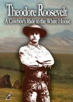 Watch Theodore Roosevelt: A Cowboy\'s Ride to the White House Vidbull