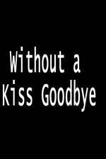 Watch Without a Kiss Goodbye Vidbull
