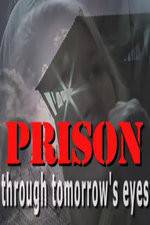 Watch Prison Through Tomorrows Eyes Vidbull