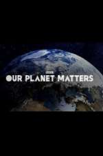 Watch Our Planet Matters Vidbull