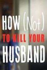 Watch How Not to Kill Your Husband Vidbull