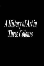 Watch A History of Art in Three Colours Vidbull